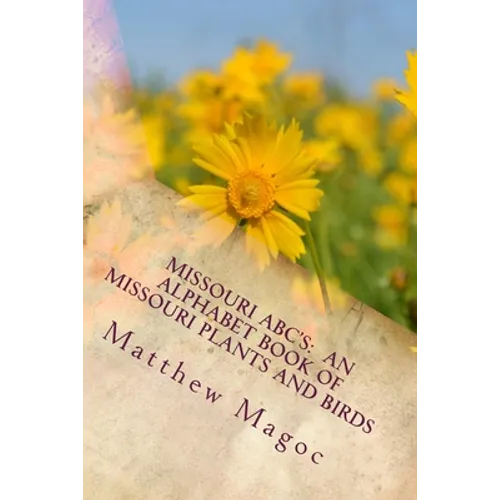 Missouri ABC's: An Alphabet Book of Missouri Plants and Birds: My First Alphabet book of Missouri Plants and Birds - Paperback