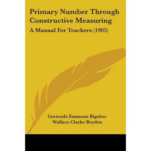 Primary Number Through Constructive Measuring: A Manual For Teachers (1905) - Paperback
