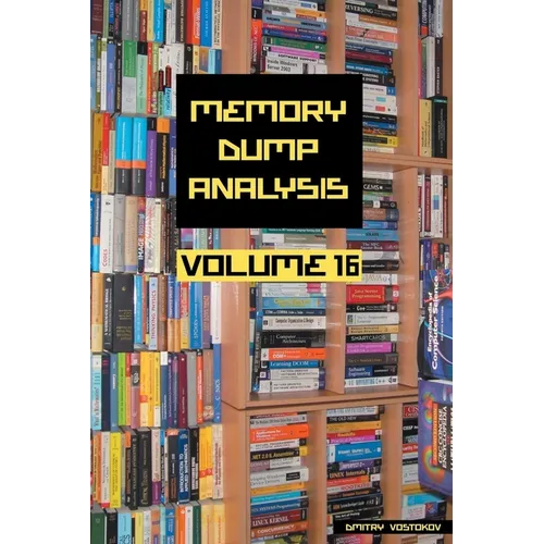 Memory Dump Analysis Anthology, Volume 16 - Paperback