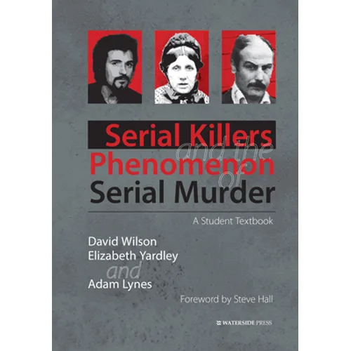 Serial Killers and the Phenomenon of Serial Murder: A Student Textbook - Hardcover