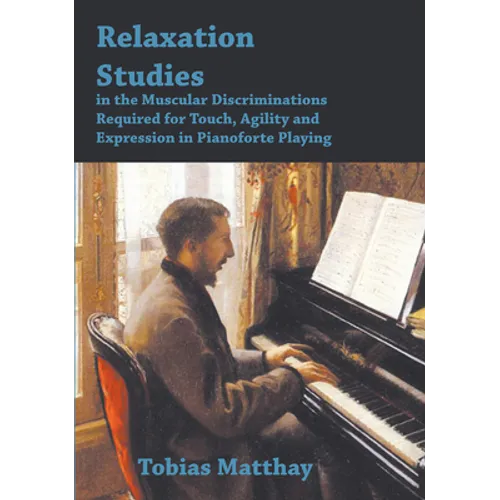 Relaxation Studies In The Muscular Discriminations Required For Touch, Agility And Expression In Pianoforte Playing