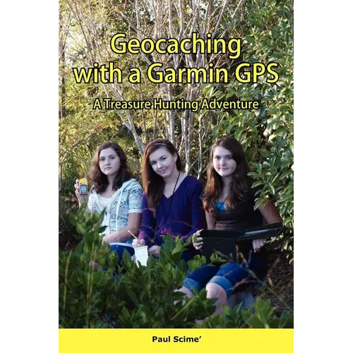 Geocaching with a Garmin GPS a Treasure Hunting Adventure - Paperback