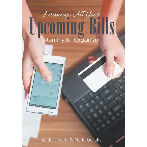 Manage All Your Upcoming Bills. Monthly Bill Organizer - Paperback