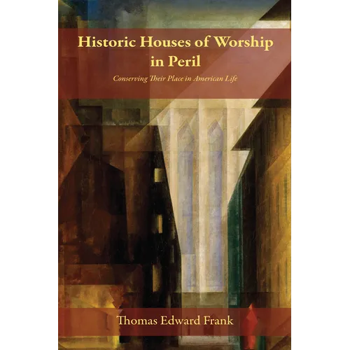 Historic Houses of Worship in Peril: Conserving Their Place in American Life - Paperback