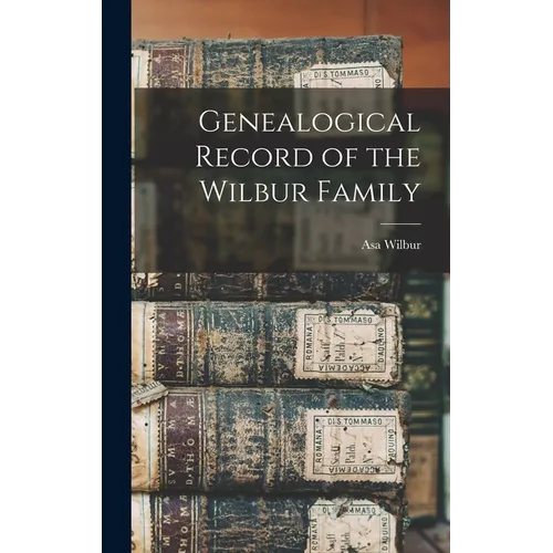Genealogical Record of the Wilbur Family - Hardcover