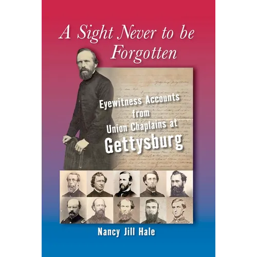A Sight Never to Be Forgotten: Eyewitness Accounts from Union Chaplains at Gettysburg - Hardcover