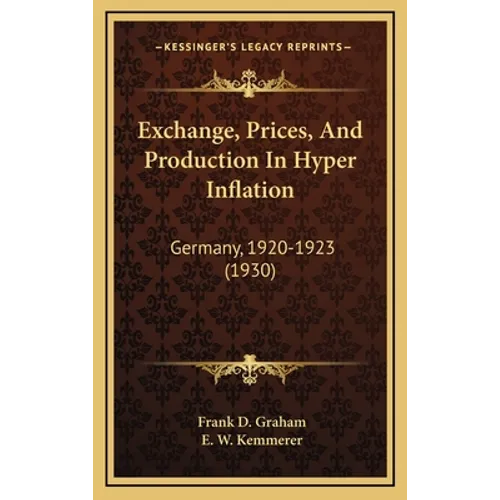 Exchange, Prices, And Production In Hyper Inflation: Germany, 1920-1923 (1930) - Hardcover