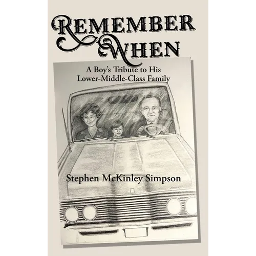 Remember When: A Boy's Tribute to His Lower-Middle-Class Family