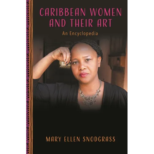 Caribbean Women and Their Art: An Encyclopedia - Hardcover