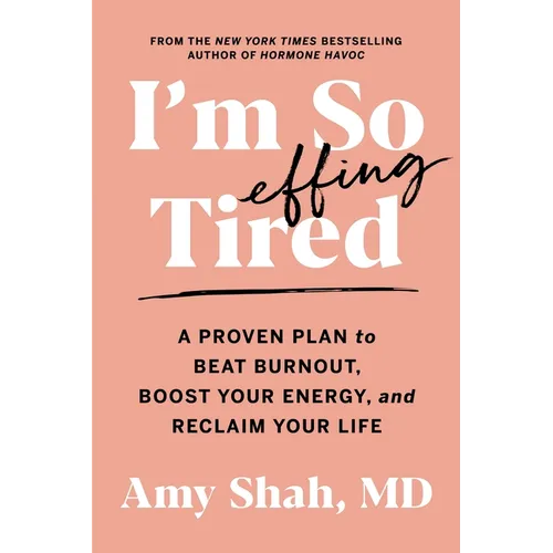 I'm So Effing Tired: A Proven Plan to Beat Burnout, Boost Your Energy, and Reclaim Your Life - Paperback