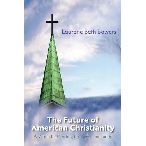 The Future of American Christianity: A Vision for Creating the New Community - Paperback