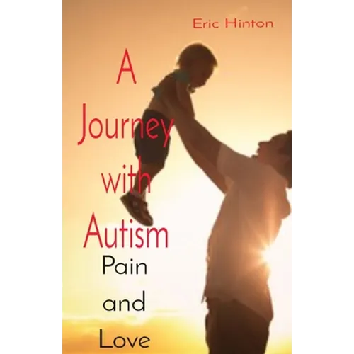 A Journey with Autism: Pain and Love - Paperback