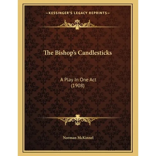The Bishop's Candlesticks: A Play In One Act (1908) - Paperback
