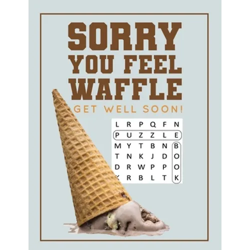 Sorry You Feel Waffle Get Well Soon!: Get Well Puzzle Book for Men, Women or Teens with Word Search, Mazes, Find the Difference, Sudoku, and Jokes - Paperback