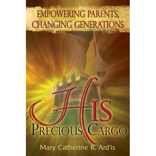 His Precious Cargo: Empowering Parents, Changing Generations - Paperback