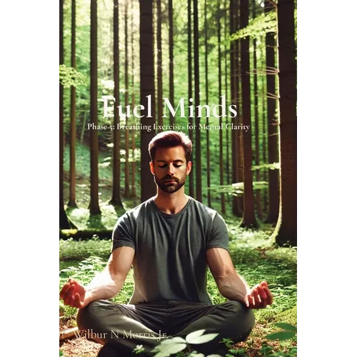 Fuel Minds: Phase 5: Breathing Exercises for Mental Clarity - Paperback
