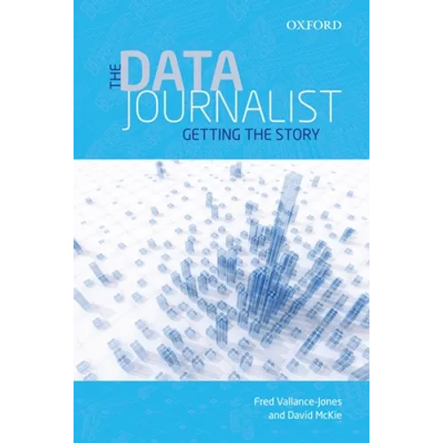 The Data Journalist: Getting the Story - Paperback