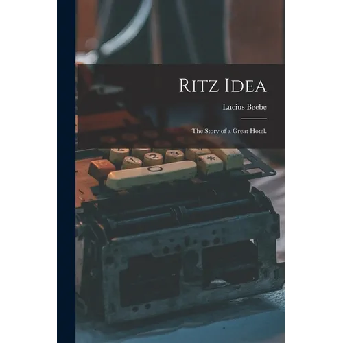 Ritz Idea; the Story of a Great Hotel. - Paperback