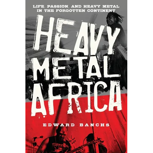 Heavy Metal Africa: Life, Passion, and Heavy Metal in the Forgotten Continent - Paperback