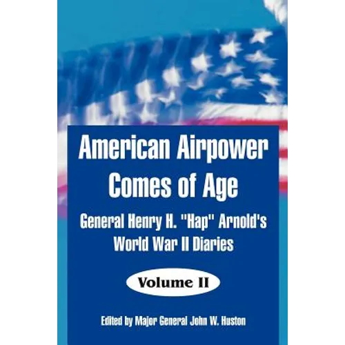 American Airpower Comes of Age: General Henry H. 