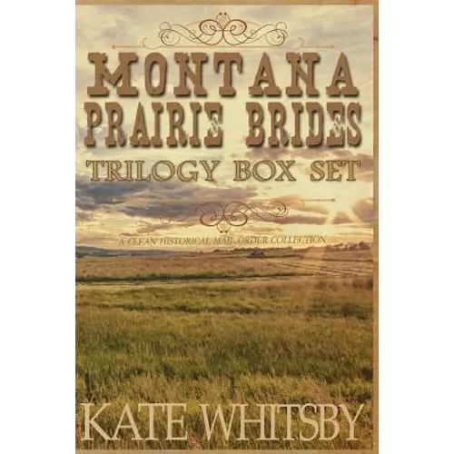 Montana Prairie Brides Trilogy Box Set: A Clean Historical Mail Order Collection - Paperback