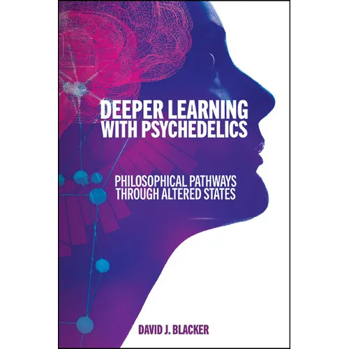 Deeper Learning with Psychedelics: Philosophical Pathways through Altered States - Paperback