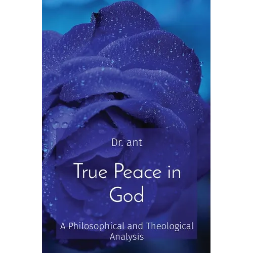 True Peace in God: A Philosophical and Theological Analysis - Paperback