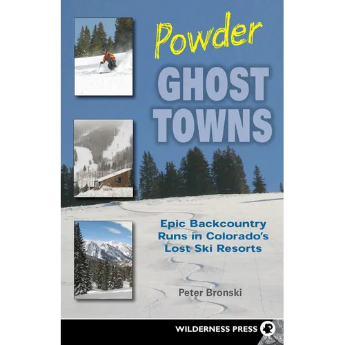 Powder Ghost Towns: Epic Backcountry Runs in Colorado's Lost Ski Resorts - Paperback
