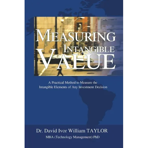 Measuring Intangible Value: A Practical Method to Measure the Intangible Elements of Any Investment Decision - Paperback