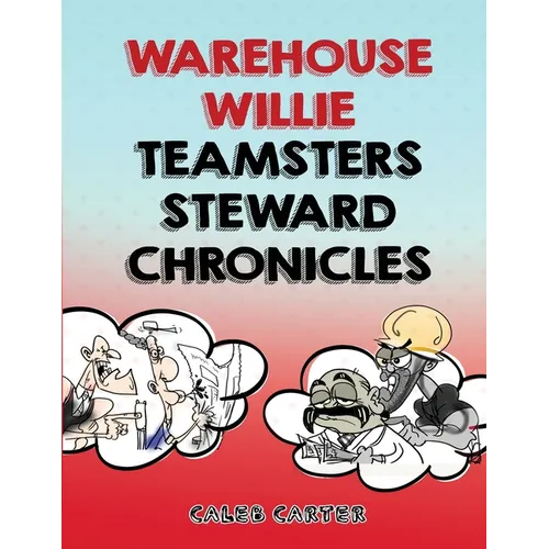Warehouse Willie: Teamsters Steward Chronicles - Paperback