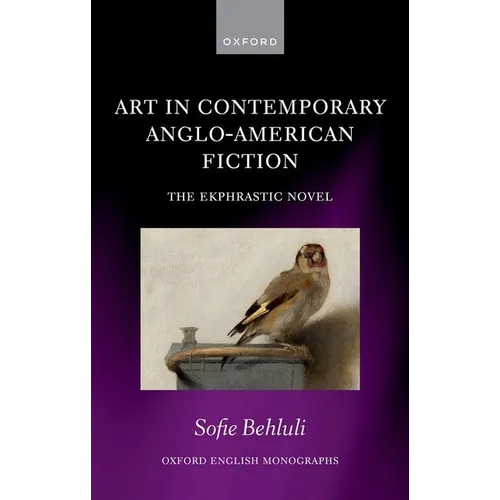 Art in Contemporary Anglo-American Fiction: The Ekphrastic Novel