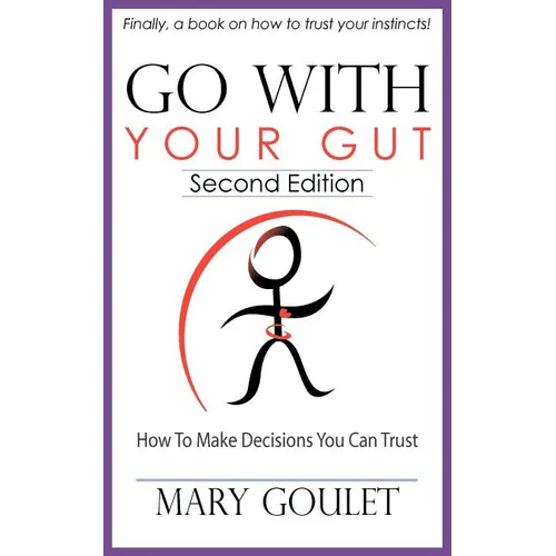 Go With Your Gut: How to Make Decisions You Can Trust - Paperback
