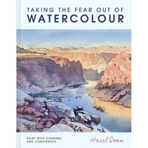 Taking the Fear Out of Watercolour: Learn to Paint with Calm and Confidence - Hardcover
