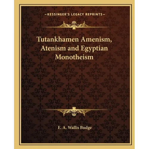 Tutankhamen Amenism, Atenism and Egyptian Monotheism - Paperback