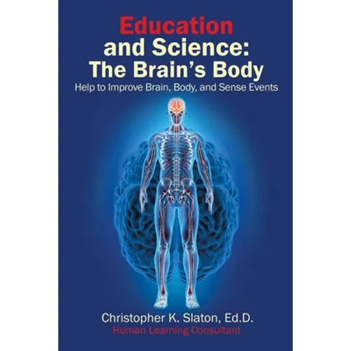 Education and Science: The Brain's Body Help to Improve Brain, Body, and Sense Events - Paperback