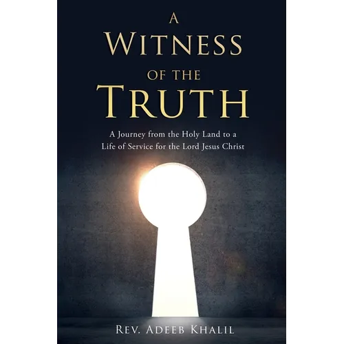 A Witness of the Truth: A Journey from the Holy Land to a Life of Service for the Lord Jesus Christ - Paperback