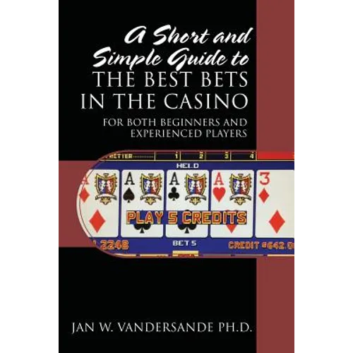 A Short and Simple Guide to the Best Bets in the Casino: For Both Beginners and Experienced Players - Paperback