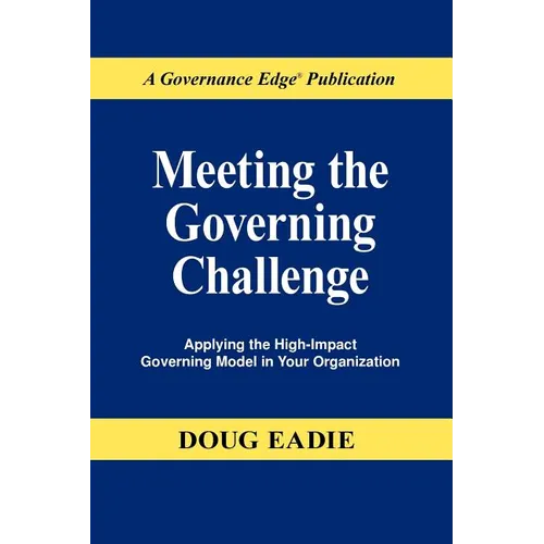 Meeting the Governing Challenge: Applying the High-Impact Governing Model in Your Organization - Paperback