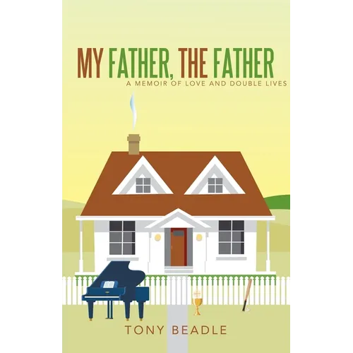 My Father, the Father: a memoir of love and double lives