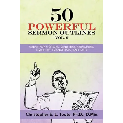50 Powerful Sermon Outlines, Vol. 2: Great for Pastors, Ministers, Preachers, Teachers, Evangelists, and Laity - Paperback