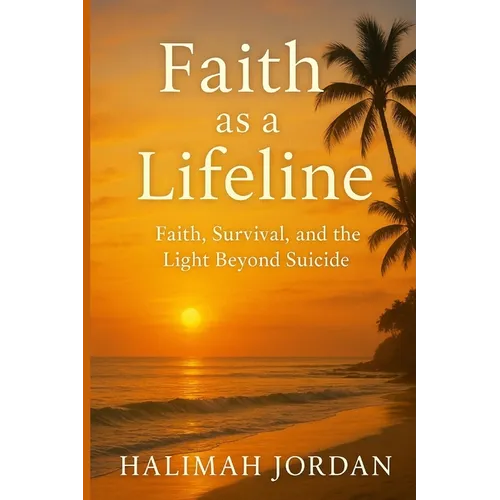 Faith as a Lifeline: Faith, Survival, and the Light Beyond Suicide - Paperback
