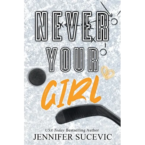 Never Your Girl (Special Edition): An Enemies-to-Lovers Secret Identity Fake Dating Sports Romance - Paperback