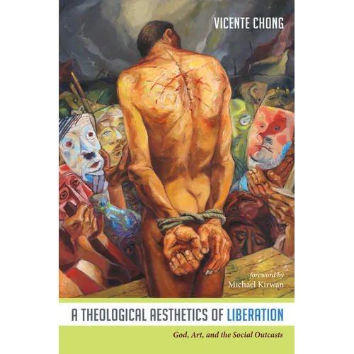 A Theological Aesthetics of Liberation: God, Art, and the Social Outcasts - Paperback