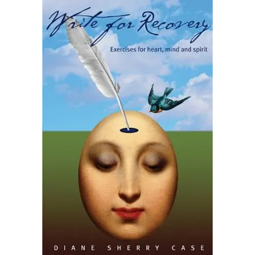 Write for Recovery: Exercises for Heart, Mind and Spirit