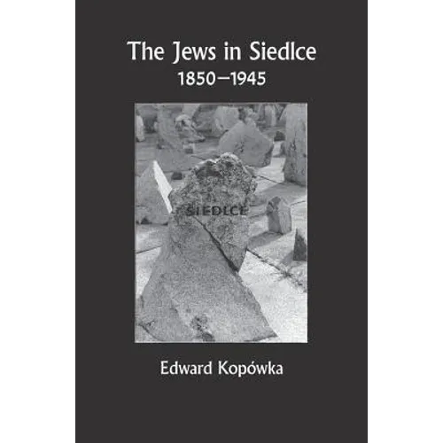 The Jews in Siedlce - 1850-1945 - Hardcover