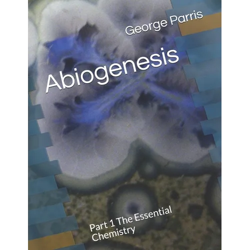 Abiogenesis: Part 1 The Essential Chemistry - Paperback