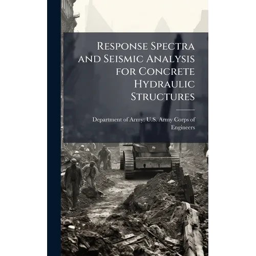 Response Spectra and Seismic Analysis for Concrete Hydraulic Structures - Hardcover