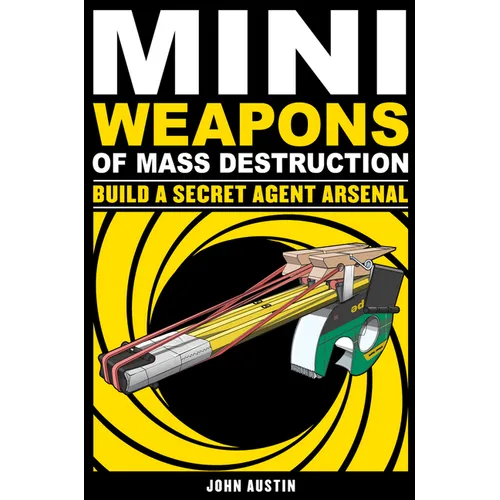 Mini Weapons of Mass Destruction: Build a Secret Agent Arsenal: Volume 2