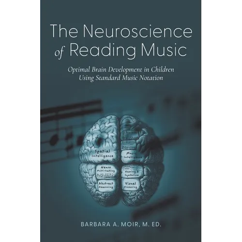 The Neuroscience of Reading Music: Optimal Brain Development in Children Using Standard Music Notation - Paperback
