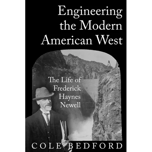 Engineering the Modern American West: The Life of Frederick Haynes Newell - Paperback